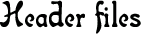 Header Files: